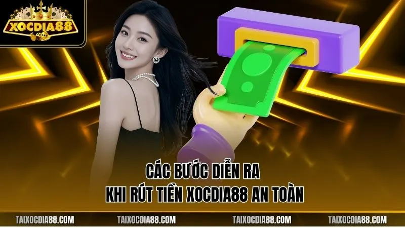Các bước diễn ra khi rút tiền Xocdia88 an toàn