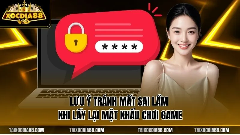 Lưu ý tránh mất sai lầm khi lấy lại mật khẩu chơi game