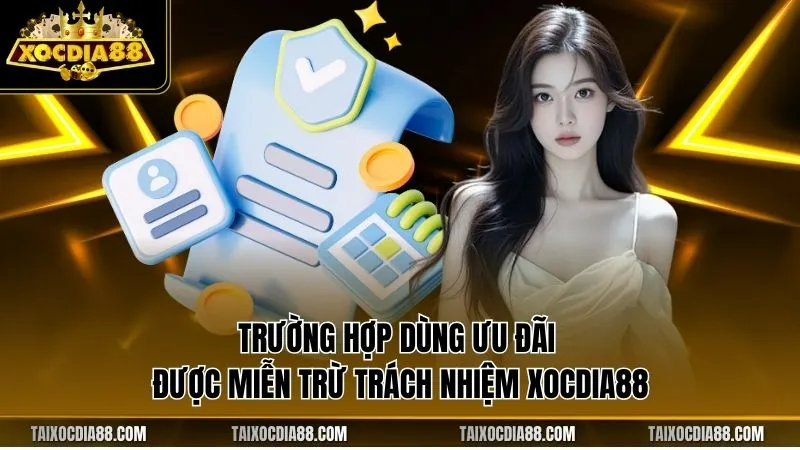 Trường hợp dùng ưu đãi được miễn trừ trách nhiệm Xocdia88