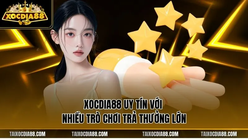 Xocdia88 uy tín với nhiều trò chơi trả thưởng lớn